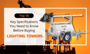 Top 10 Key Specifications You Need to Know Before Buying Lighting Towers