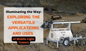 Illuminating the Way- Exploring the Versatile Applications and Uses of Mobile Light Towers