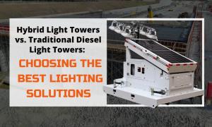 Hybrid Light Towers vs. Traditional Diesel Light Towers- Choosing the Best Lighting Solutions