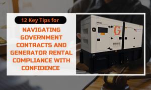 12 Key Tips for Navigating Government Contracts and Generator Rental Compliance with Confidence